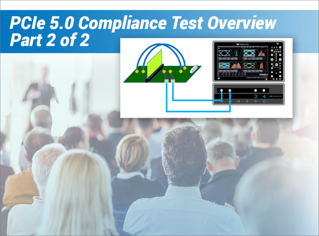 PCI Express® 5.0 Compliance Test Overview Part 2: Physical Layer Testing