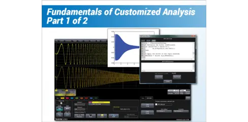  How to Perform Customized Analysis With an Oscilloscope Part One: Fundamentals of Customized Analysis